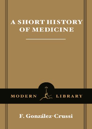 [Modern Library Chronicles 28] • A Short History of Medicine